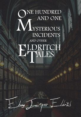 One Hundred and One Mysterious Incidents and other Eldritch Tales - Hardcover Edition