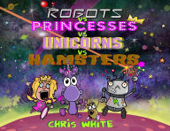 Downloading books to kindle for free Robots vs Princesses vs Unicorns vs Hamsters 9781068517990