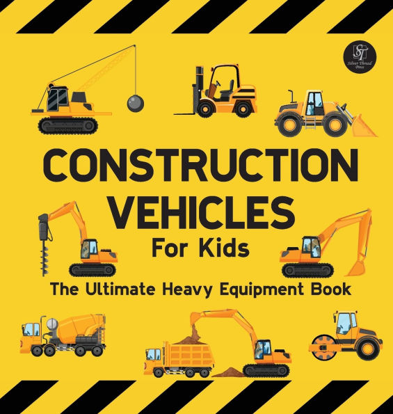 Construction Vehicles For Kids The Ultimate Heavy Equipment Book: 50 Building Site Diggers, Trucks, Tractors, Dump Trucks, Cranes, Excavators, Bulldozers and Mining Machinery for boys (Toddlers)
