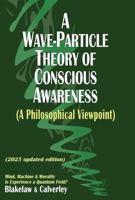A Wave-Particle Theory of Conscious Awareness (A Philosophical Viewpoint): Mind, Machine & Morality - Is Experience a Quantum Field?