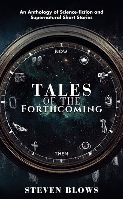 Tales of the Forthcoming: An Anthology Science-fiction and Supernatural Short Stories