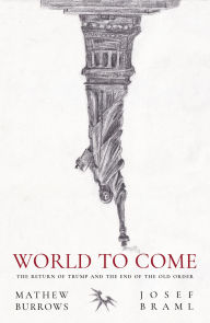 Title: World to Come: The Return of Trump and the End of the Old Order, Author: Josef Braml