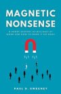 Magnetic Nonsense: A Short History of Bullshit at Work and How to Make It Go Away