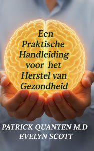 Title: Een Praktische Handleiding voor het Herstel van Gezondheid, Author: Patrick Quanten