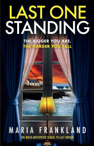 Title: Last One Standing: The bigger you are, the harder you fall, Author: Maria Frankland