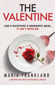 Title: The Valentine: She's enjoying a romantic meal. It isn't with me., Author: Maria Frankland