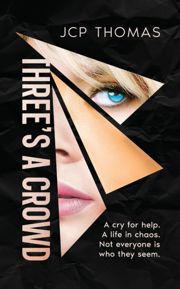 Three's A Crowd: cry for help. life Chaos. Not everyone is who they seem.