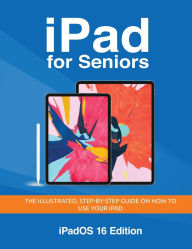 Title: iPad for Seniors - iPadOS 16 Edition: The illustrated, Step-by-step guide on how to use iPad, Author: Kevin Wilson