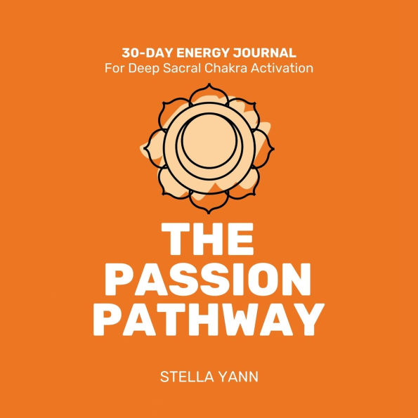 The Passion Pathway: 30-Day Energy Journal - Sacral Chakra Activation