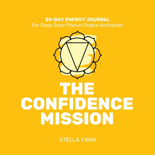 The Confidence Mission: 30-Day Energy Journal - Solar Plexus Chakra Activation