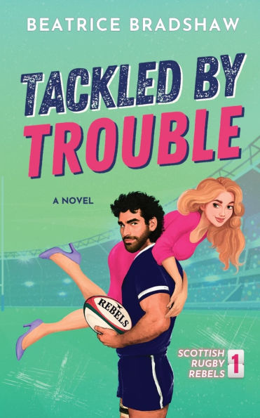 Tackled by Trouble: A Scottish Enemies to Lovers Romance