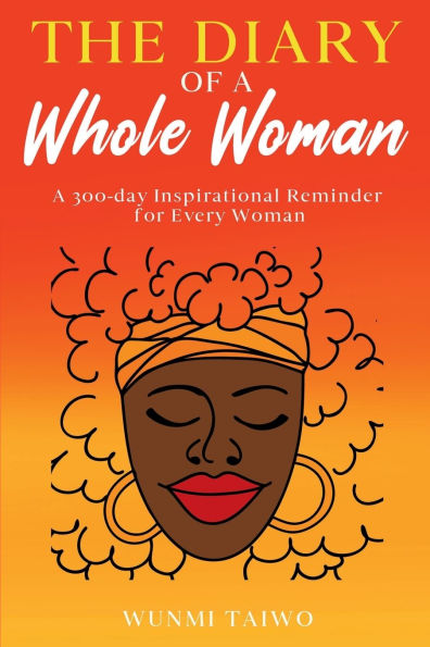 The Diary of a Whole Woman: A 300-day Inspirational Reminder for Every Woman