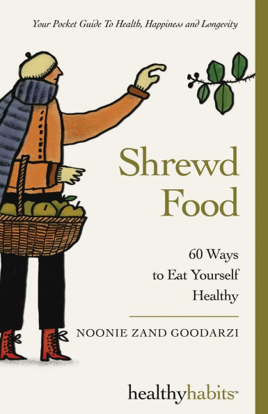 Shrewd Food: 60 Ways To Eat Yourself Healthy