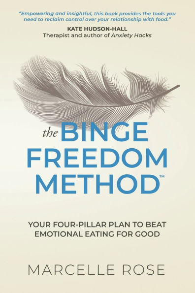 The binge Freedom Method: your four-pillar plan to break free from yo-yo dieting, conquer cravings and beat emotional eating for good