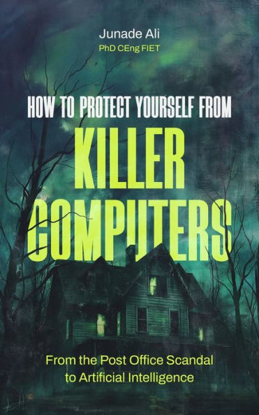 How to Protect Yourself from Killer Computers: From the Post Office Scandal to Artificial Intelligence