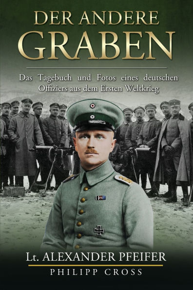 Der Andere Graben: Das Tagebuch und Fotos eines deutschen Offiziers aus dem Ersten Weltkrieg