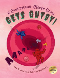 Title: A Courageous, Clever Crow: Gets Gutsy!, Author: Deborah Bradbury