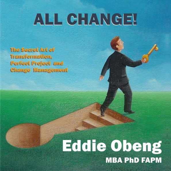 All Change!: The Secret Art of Transformation, Perfect Project and Change Management