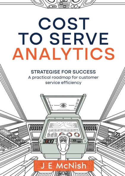 Cost to Serve Analytics: Strategise for success: A practical roadmap customer service efficiency