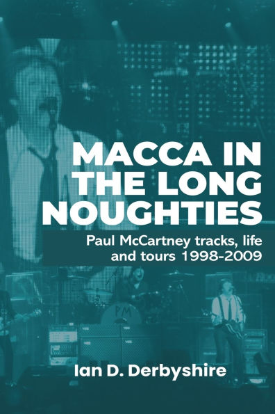 Macca the Long Noughties: Paul McCartney tracks, life and tours 1998-2009