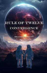 Title: Rule of Twelve - Book 2 - Convergence, Author: Bradley Allen