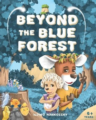 Beyond The Blue Forest: a Children's Picturebook to Guide Kids Through Loss and Grief Towards Peace Hope Magical Adventure