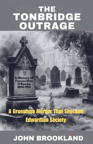 The Tonbridge Outrage, A Gruesome Murder That Shocked Edwardian Society