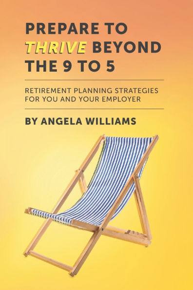 Prepare To Thrive Beyond The 9 To 5: Retirement planning strategies for you and your employer