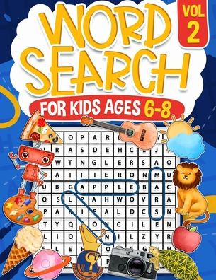 Word Search for Kids Ages 6-8 Volume 2: 100 Fun Puzzles Activity Book Search and Find to Improve Vocabulary and Spelling Skills for Children Themed Puzzles Including Animals, Dinosaurs, History, Sports, and Technology Sol