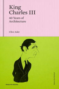 Title: King Charles III: 40 Years of Architecture, Author: Clive Aslet
