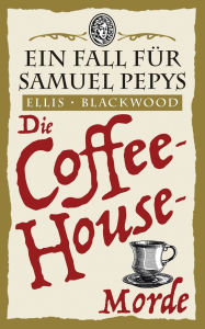 Kindle book downloads cost Die Coffee-House-Morde: Ein Fall fÃ¯Â¿Â½r Samuel Pepys 3 PDF DJVU by Ellis Blackwood 9781068702785 (English Edition)