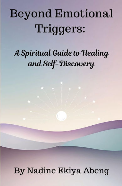 Beyond Emotional Triggers: A Spiritual Guide to Healing and Self Discovery