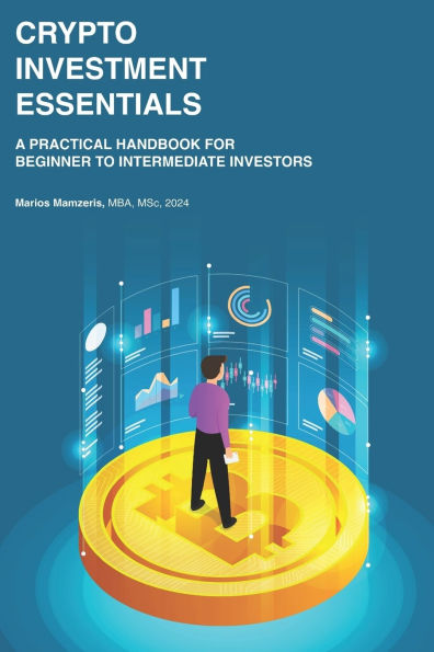 Crypto Investment Essentials: A Practical Handbook for Beginner to Intermediate Investors