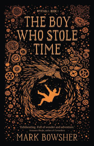 Title: The Boy Who Stole Time, Author: Mark Bowsher