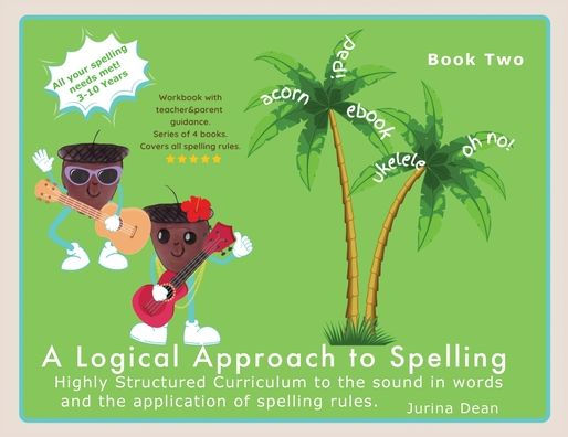 A Logical Approach to Spelling Book 2 Phonics Spelling: Phonics Spelling