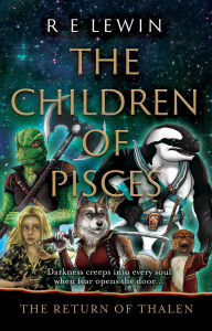 Title: The Children of Pisces: The Return of Thalen, Part 4, Author: R E Lewin