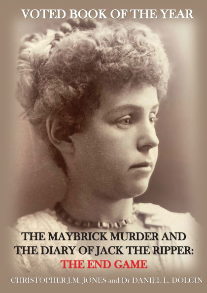 The Maybrick Murder and the Diary of Jack the Ripper: The End Game: The End Game