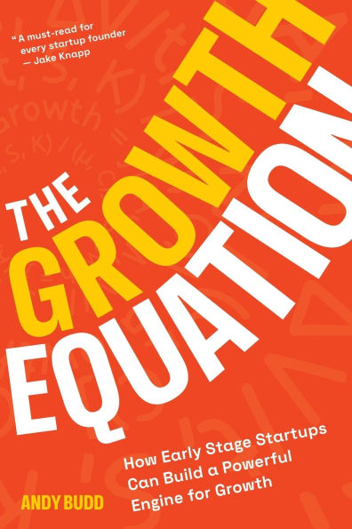 The Growth Equation: How Early Stage Startups Can Build a Powerful Engine for