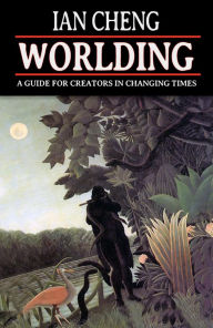 Title: WORLDING: A Guide for Creators in Changing Times, Author: Ian Cheng