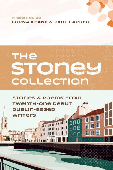 The Stoney Collection: stories & poems from twenty-one debut Dublin-based writers