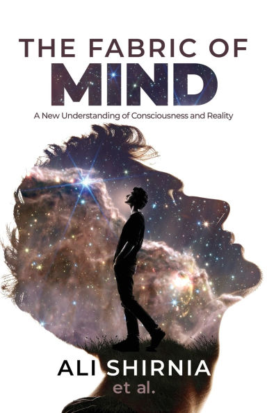 The fabric of Mind: : A New Understanding Consciousness and Reality