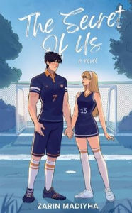 Title: The Secret Of Us, Author: Zarin Madiyha