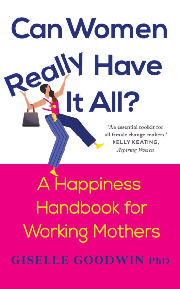 Can Women Really Have it All?: A Happiness Handbook for Working Mothers