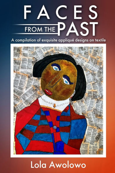 Faces from the Past: A compilation of exquisite appliquï¿½ designs on textile
