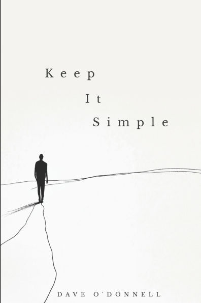 Keep It Simple: Transform Your Life through Simple Steps to Lasting Sobriety