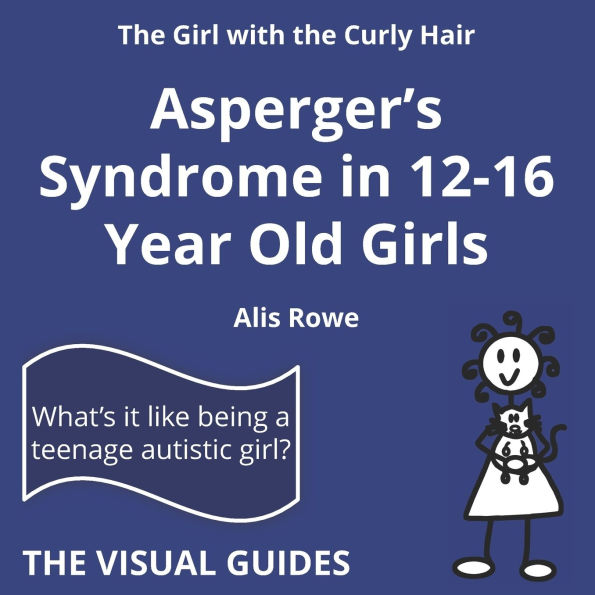 Asperger's Syndrome in 12-16 Year Old Girls: by the girl with the curly hair