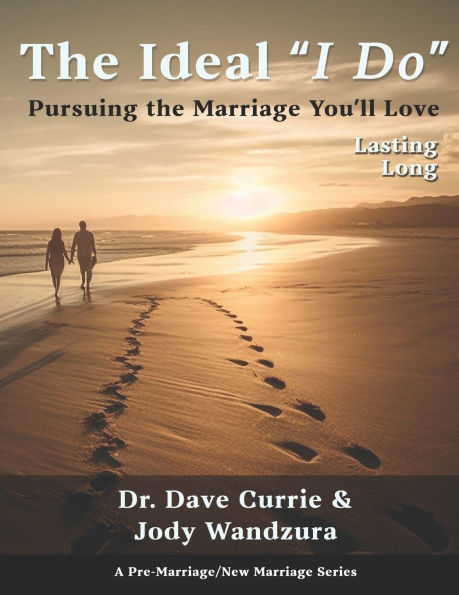 The Ideal "I Do" - Lasting Long: Pursuing the Marriage You'll Love