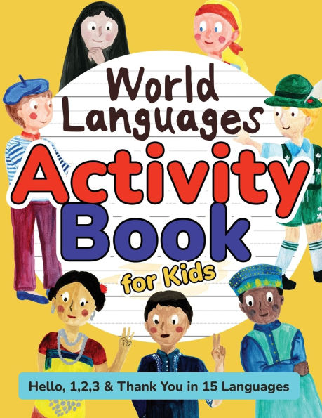 World Languages Activity Book for Kids: Practice and Learn 15 Languages for Children - 'Hello', '1, 2, 3' & 'Thank You', Ages 6+ Workbook (English, Spanish, French, Japanese, Korean, Italian, Chinese Mandarin, German, Arabic, Portuguese, Russian & more)
