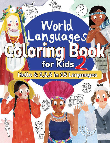 World Languages Coloring Book for Kids 2: Color and Learn 'Hello' & '1, 2, 3' in 15 Languages - Easy Words, Fun Coloring, Age 4+ (ASL American Sign Language, Swedish, Hebrew, Thai, Vietnamese, Greek, Ukrainian, Polish, Tamil, Dutch, Maori and more)
