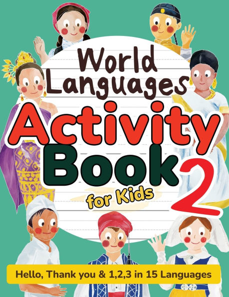 World Languages Activity Book for Kids 2: Practice and Learn 15 Languages for Children-'Hello', '1,2,3' & 'Thank You', Ages 6+ Workbook (ASL American Sign Language, Swedish, Hebrew, Thai, Vietnamese, Greek, Ukrainian, Polish, Tamil, Dutch, Maori & more)